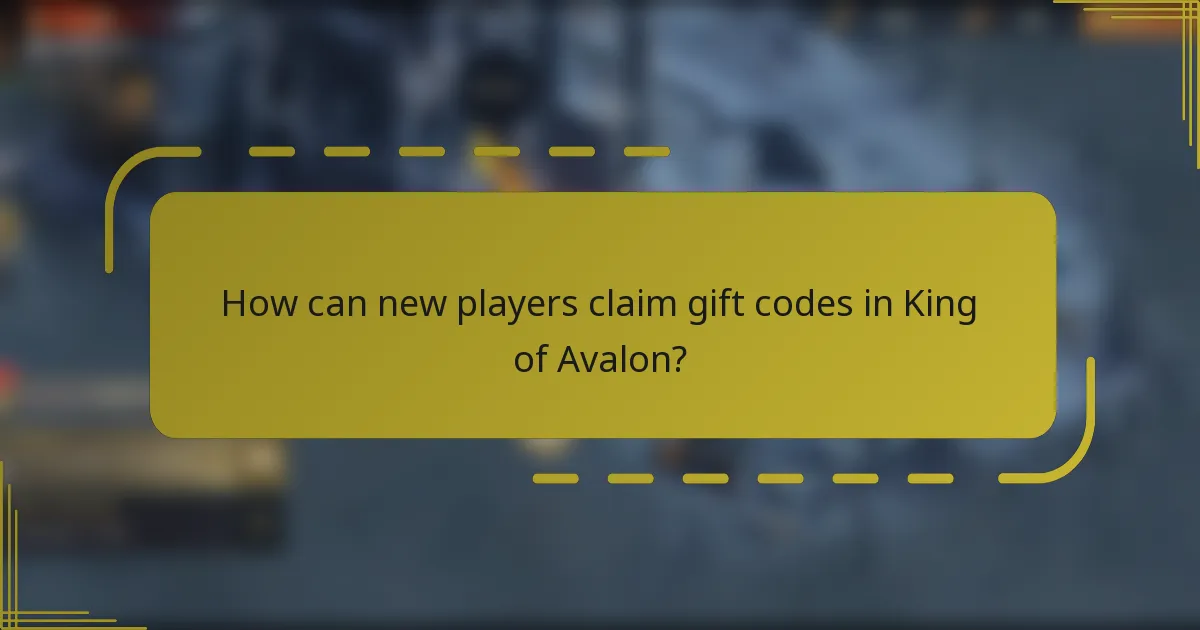 How can new players claim gift codes in King of Avalon?