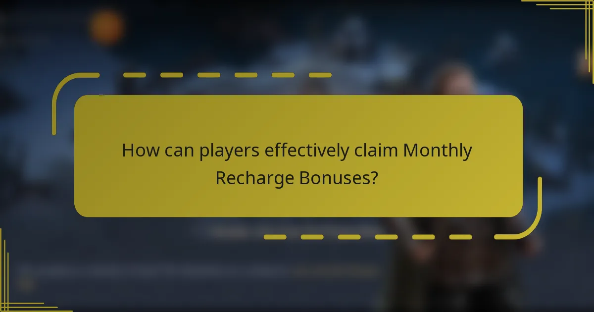 How can players effectively claim Monthly Recharge Bonuses?