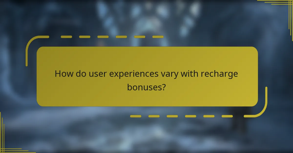 How do user experiences vary with recharge bonuses?