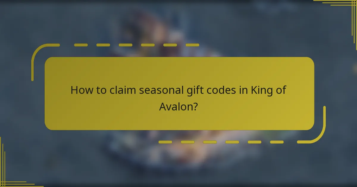 How to claim seasonal gift codes in King of Avalon?
