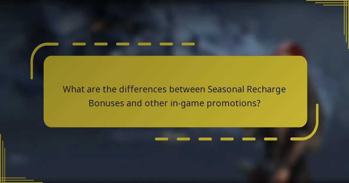 What are the differences between Seasonal Recharge Bonuses and other in-game promotions?