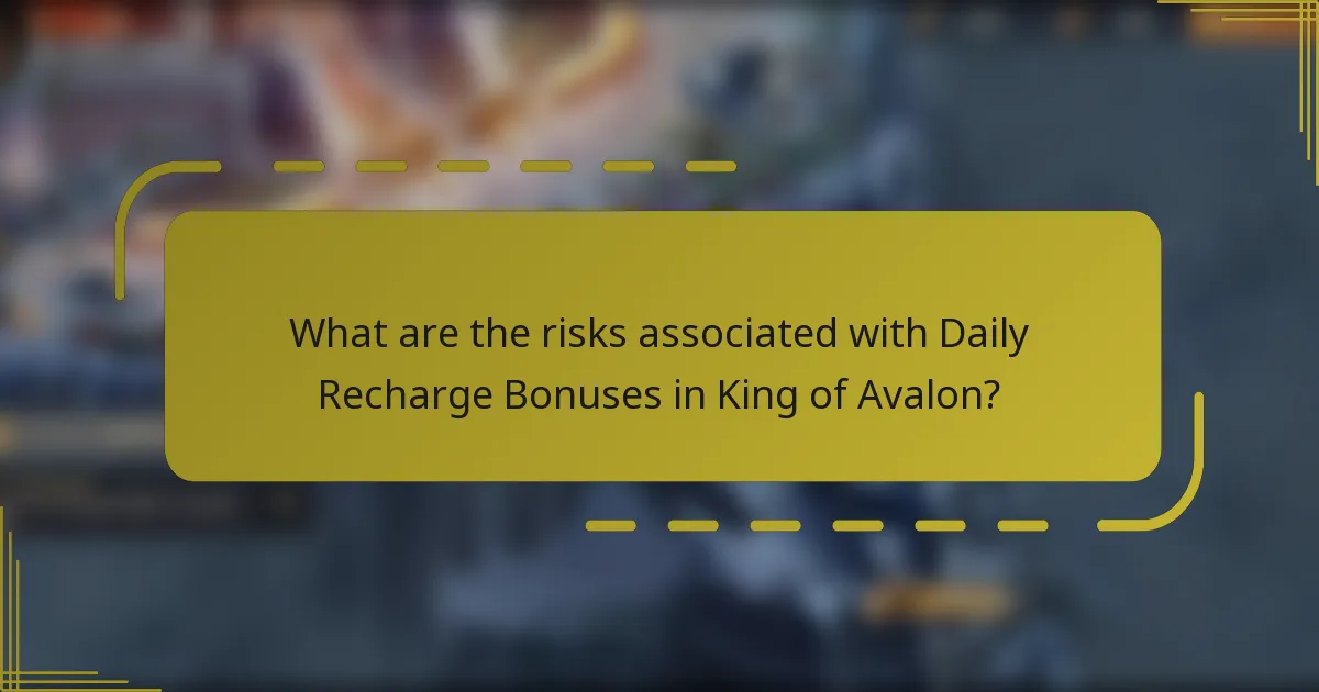 What are the risks associated with Daily Recharge Bonuses in King of Avalon?