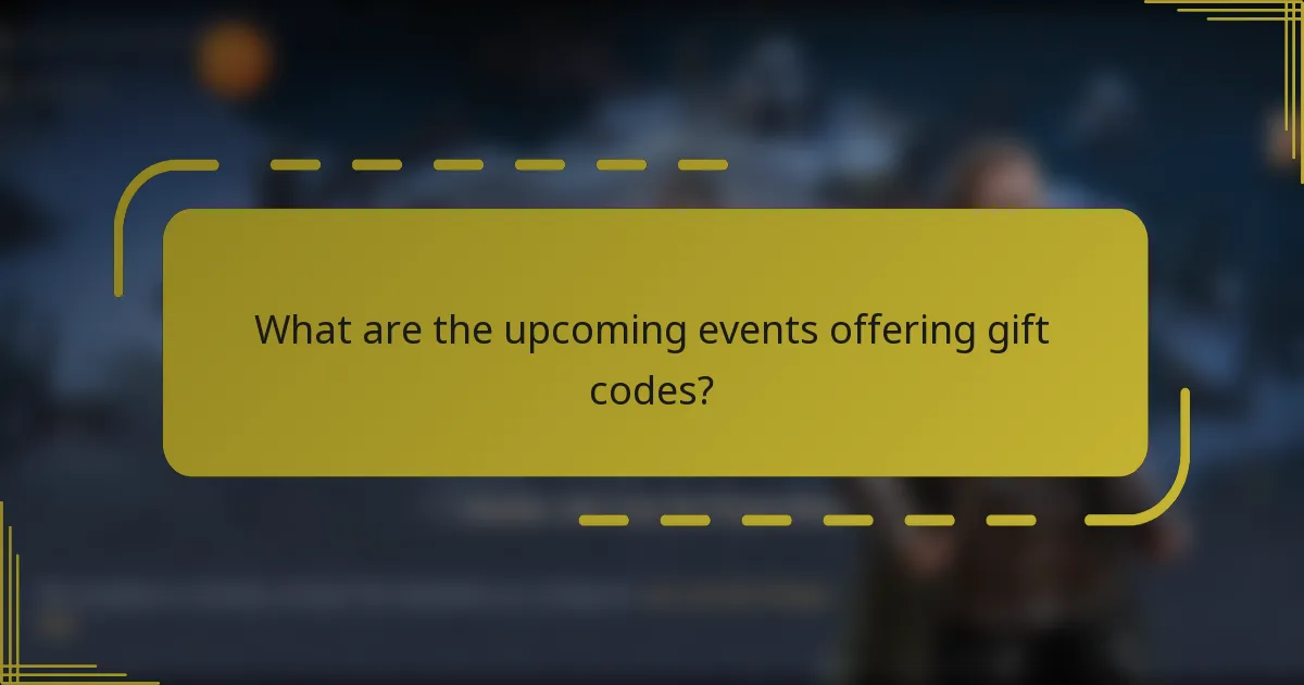 What are the upcoming events offering gift codes?