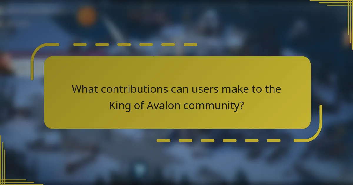 What contributions can users make to the King of Avalon community?