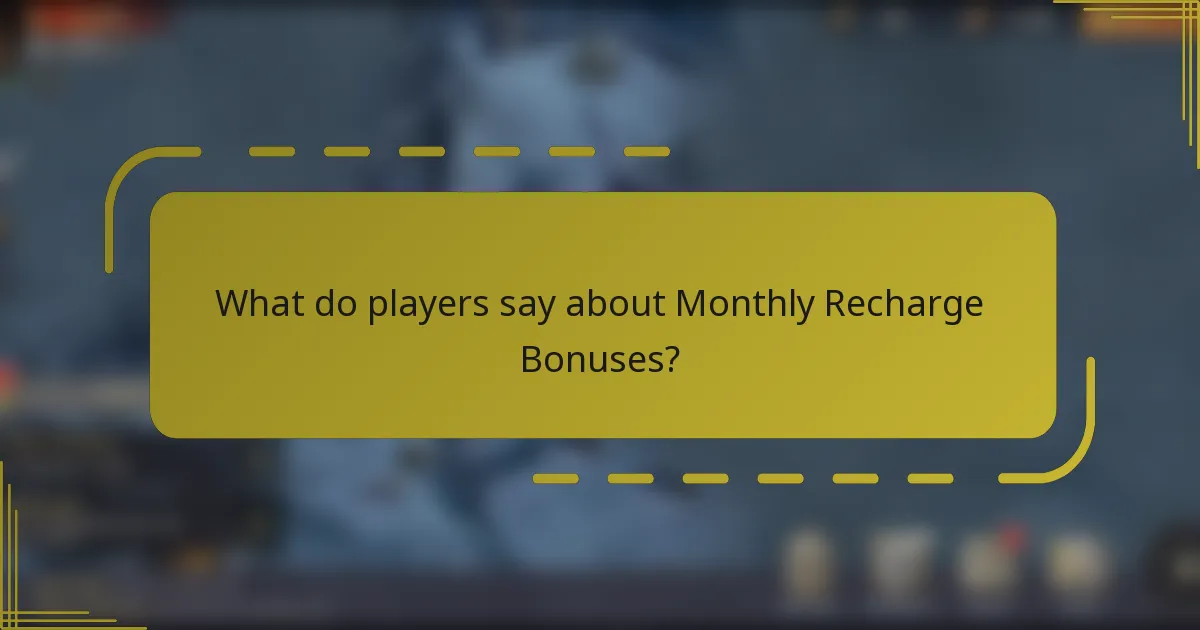 What do players say about Monthly Recharge Bonuses?