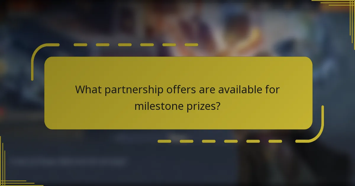 What partnership offers are available for milestone prizes?