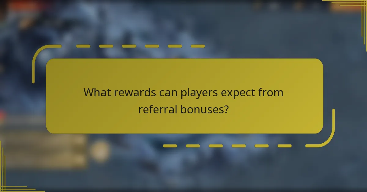 What rewards can players expect from referral bonuses?