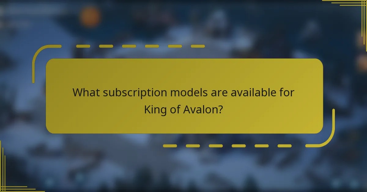 What subscription models are available for King of Avalon?