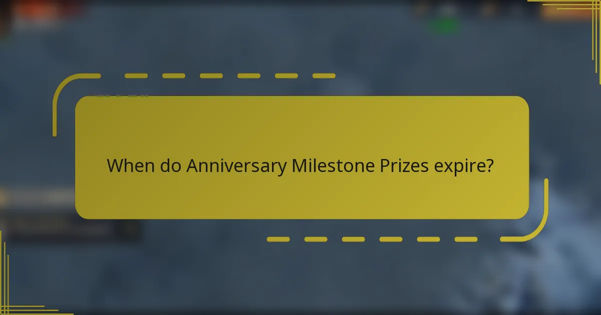 When do Anniversary Milestone Prizes expire?