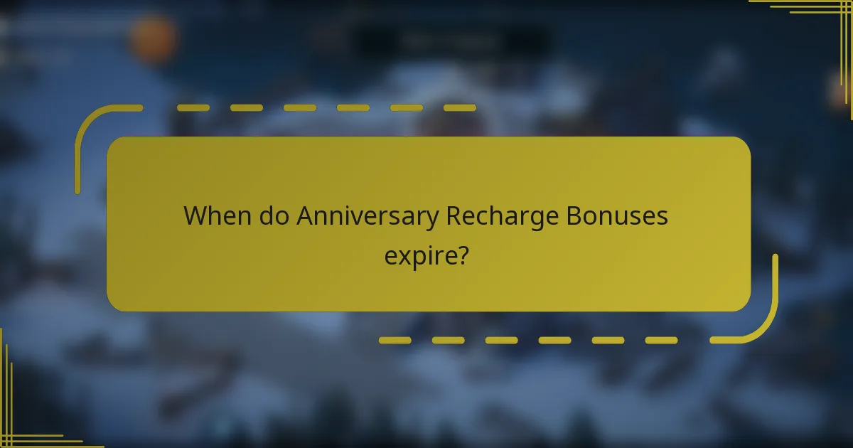 When do Anniversary Recharge Bonuses expire?