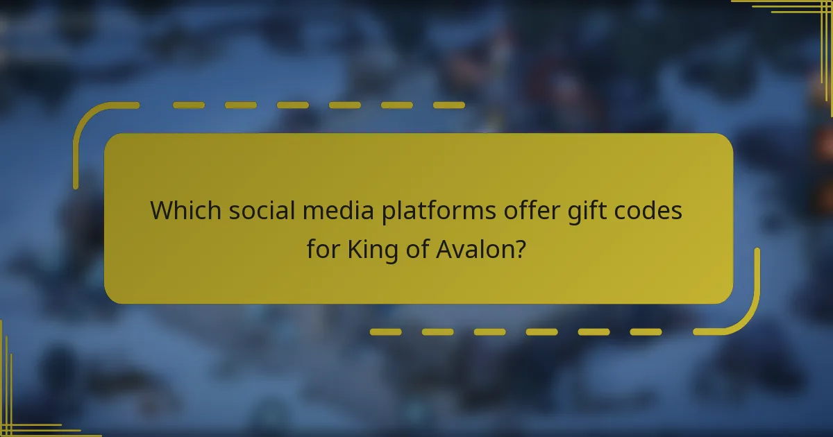 Which social media platforms offer gift codes for King of Avalon?